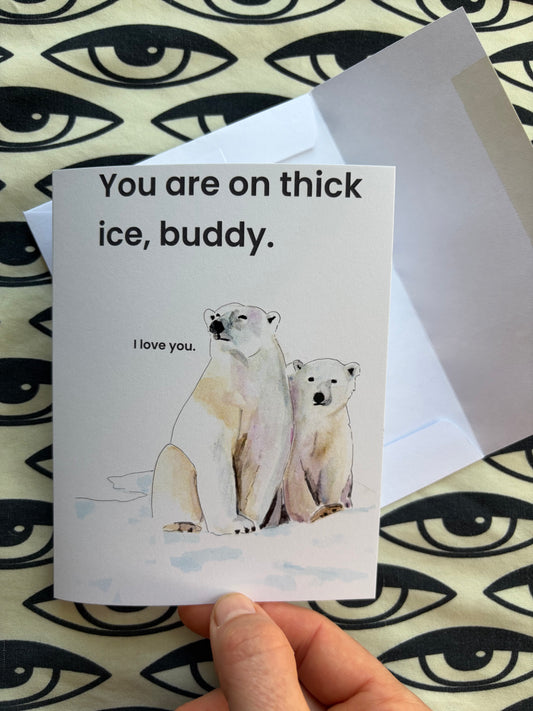 Thick Ice Greeting Card