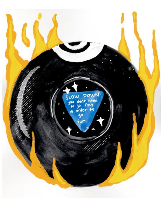 Slow Down Art Print